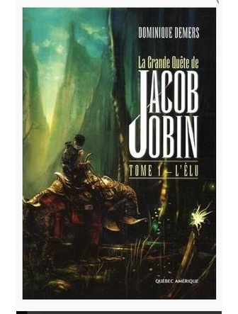 La Grande Quête  de Jacob Jobin Tome 1- L'élu