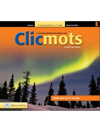Clicmots 5e année, manuel de l'élève E: Entre réalité et fiction