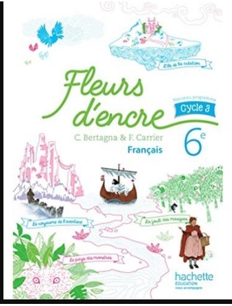 Français 6e cycle 3, Fleurs d'encre. manuel de l'élève